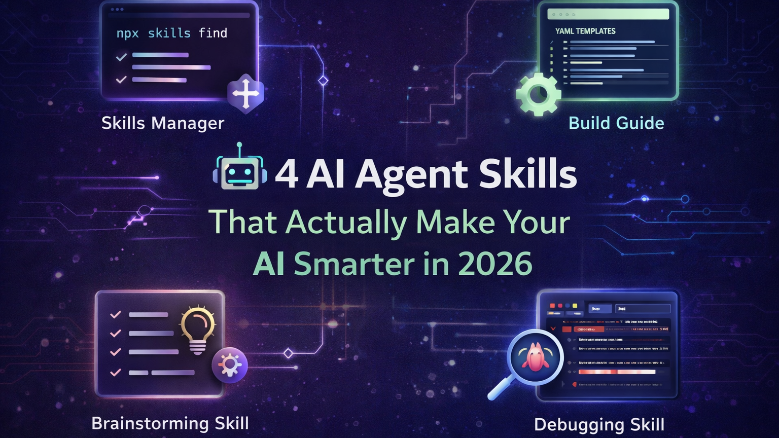4 AI Agent Skills That Actually Make Your AI Smarter in 2026